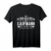 Lustiges Kaufmann Spruch T-Shirt – Perfekte Geschenkidee für Kollegen und Berufstätige mit Humor