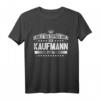 Lustiges Kaufmann Spruch T-Shirt – Perfekte Geschenkidee für Kollegen und Berufstätige mit Humor