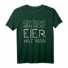 Eier sucht man nicht, Eier hat man T-Shirt - Lustiges Oster Design für Party, Eier-Suche & Osterfest