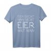 Eier sucht man nicht, Eier hat man T-Shirt - Lustiges Oster Design für Party, Eier-Suche & Osterfest