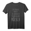 Kölsch T-Shirt - Das perfekte Karnevals- und Köln-Fan-Shirt mit humorvollem Spruch für Jecke & Kölsch Liebhaber
