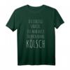 Kölsch T-Shirt - Das perfekte Karnevals- und Köln-Fan-Shirt mit humorvollem Spruch für Jecke & Kölsch Liebhaber