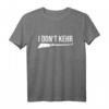 I Don't Kehr Lustiger Straßenreiniger Hausmeister T-Shirt – Humorvolles Spruch-Shirt für Hausmeister, Reinigungspersonal & Hobbygärtner