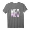 MOM WOW - Muttertags Geschenk für die beste Mutter! Humorvolles T-Shirt mit Liebe & Dankeschön-Slogan