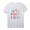 Best Nanny Ever T-Shirt - Lustiges Muttertagsgeschenk für Mütter, Omas, Tanten und Familienmitglieder
