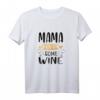 Mama Needs Some Wine - Lustiges Wein T-Shirt als Muttertags- und Geburtstagsgeschenk für Weinliebhaberinnen