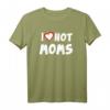 I Love Hot Moms T-Shirt – Lustiges Muttertags- & Valentinstagsgeschenk für Mütter, Frauen & Familienmitglieder