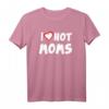 I Love Hot Moms T-Shirt – Lustiges Muttertags- & Valentinstagsgeschenk für Mütter, Frauen & Familienmitglieder