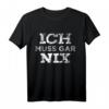 Ich muss gar nix Lustiges Spruch T-Shirt für Arbeit, Schule & Freizeit – Retro Vintage Design für Herren und Damen