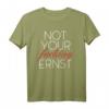 Lustiges Fun T-Shirt mit Spruch 'Not Your Fucking Ernst' – Originelles Geschenk für Geburtstag & Weihnachten für Frauen & Männer