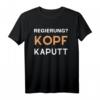 Nicht Meine Regierung Kopf Kaputt - Politisches Statement T-Shirt zum HapDeer, gegen Diktatur & für Demokratie