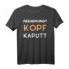 Nicht Meine Regierung Kopf Kaputt - Politisches Statement T-Shirt zum HapDeer, gegen Diktatur & für Demokratie