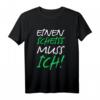 Einen Scheiss Muss Ich Fun Sarkasmus T-Shirt - Lustiges Design für Party, Festival, Arbeit & Freizeit für Frauen und Männer