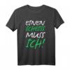 Einen Scheiss Muss Ich Fun Sarkasmus T-Shirt - Lustiges Design für Party, Festival, Arbeit & Freizeit für Frauen und Männer