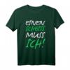 Einen Scheiss Muss Ich Fun Sarkasmus T-Shirt - Lustiges Design für Party, Festival, Arbeit & Freizeit für Frauen und Männer