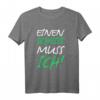 Einen Scheiss Muss Ich Fun Sarkasmus T-Shirt - Lustiges Design für Party, Festival, Arbeit & Freizeit für Frauen und Männer