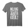 Klug war’s nicht aber geil T-Shirt – Lustiges Statement für impulsive Menschen, perfekte Geschenkidee zu Weihnachten oder Geburtstag