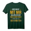 Wer Nicht Mit Mir Auskomt Muss Noch An Sich T-Shirt - Humorvolles Statement mit klassischem Schnitt