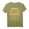 Wer Nicht Mit Mir Auskomt Muss Noch An Sich T-Shirt - Humorvolles Statement mit klassischem Schnitt