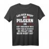 Leg dich nicht mit Pilgern an - Jakobsweg Santiago Camino T-Shirt - Perfektes Geschenk für Pilger und Jakobus-Fans