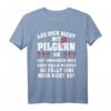 Leg dich nicht mit Pilgern an - Jakobsweg Santiago Camino T-Shirt - Perfektes Geschenk für Pilger und Jakobus-Fans