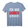 Ich Hab Gar Nichts Gemacht Meme T-Shirt - Lustiges Spruchshirt für Gamer, Freunde & Meme-Liebhaber