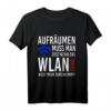 Aufräumen muss man erst wenn das WLAN nicht mehr durchkommt! - Lustiges Geek T-Shirt für Nerds, Computer- und WLAN-Fans, Geschenkidee für Geburtstag & Weihnachten