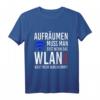 Aufräumen muss man erst wenn das WLAN nicht mehr durchkommt! - Lustiges Geek T-Shirt für Nerds, Computer- und WLAN-Fans, Geschenkidee für Geburtstag & Weihnachten
