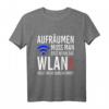 Aufräumen muss man erst wenn das WLAN nicht mehr durchkommt! - Lustiges Geek T-Shirt für Nerds, Computer- und WLAN-Fans, Geschenkidee für Geburtstag & Weihnachten