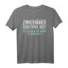 Zimmermann Geschenk für Arbeitskollegen im Job und Beruf T-Shirt – Lustiges Bauarbeiter T-Shirt mit Spruch für die Baustelle, Büro und Werkstatt