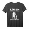 Löten Du bist nicht du wenn Vatertag Männertag Party T-Shirt - Lustiges Geschenk für Papa, der gerne feiert