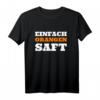 Einfach Orangensaft | Lustiges Meme T-Shirt mit Spruch für Nerds, Fans & Freunde – Spaß Money Shirt