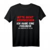Nicht ansprechen ich habe eine Freundin T-Shirt - Lustiges Party- und Beziehungs-Spruchshirt für JGA, Geburtstag & Freunde