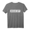 Brain Off - Nicht Nachdenken T-Shirt für entspannte, sorgenfreie Tage mit humorvollem Design