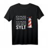 Ich muss gar nichts ich muss nur nach Sylt Friesland Nordsee T-Shirt - Humorvolles Insel- und Stranddesign für Urlaubsliebhaber und Geschenkideen