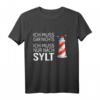 Ich muss gar nichts ich muss nur nach Sylt Friesland Nordsee T-Shirt - Humorvolles Insel- und Stranddesign für Urlaubsliebhaber und Geschenkideen