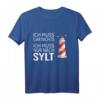 Ich muss gar nichts ich muss nur nach Sylt Friesland Nordsee T-Shirt - Humorvolles Insel- und Stranddesign für Urlaubsliebhaber und Geschenkideen