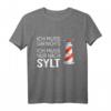 Ich muss gar nichts ich muss nur nach Sylt Friesland Nordsee T-Shirt - Humorvolles Insel- und Stranddesign für Urlaubsliebhaber und Geschenkideen