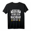 Du bist nicht du wenns bei Nachbar Bier gibt - Lustiges Biertrinker T-Shirt für Einweihungsparty & Nachbarschaftsfeier