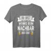 Du bist nicht du wenns bei Nachbar Bier gibt - Lustiges Biertrinker T-Shirt für Einweihungsparty & Nachbarschaftsfeier