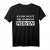 Ich Bin Nichts für Schwache Nerven T-Shirt - Lustiges Spruchshirt für Humorvolle und Starke Persönlichkeiten