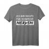 Ich Bin Nichts für Schwache Nerven T-Shirt - Lustiges Spruchshirt für Humorvolle und Starke Persönlichkeiten