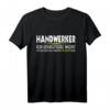 Lustiges Handwerker T-Shirt mit Spruch – Humorvolles Outfit für Gesellen & Meister, das jeden überrascht