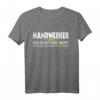 Lustiges Handwerker T-Shirt mit Spruch – Humorvolles Outfit für Gesellen & Meister, das jeden überrascht