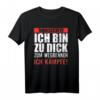 Vorsicht ich bin zu dick zum Wegrennen - Ich Kämpfe T-Shirt für Übergewichtige mit Humor