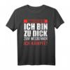 Vorsicht ich bin zu dick zum Wegrennen - Ich Kämpfe T-Shirt für Übergewichtige mit Humor