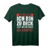 Vorsicht ich bin zu dick zum Wegrennen - Ich Kämpfe T-Shirt für Übergewichtige mit Humor