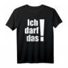 Ich darf das! Lustiges T-Shirt mit Spruch – Das perfekte Geschenk für Geburtstag, Weihnachten und jeden Anlass