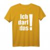 Ich darf das! Lustiges T-Shirt mit Spruch – Das perfekte Geschenk für Geburtstag, Weihnachten und jeden Anlass