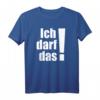 Ich darf das! Lustiges T-Shirt mit Spruch – Das perfekte Geschenk für Geburtstag, Weihnachten und jeden Anlass